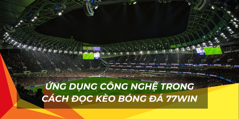 Ứng dụng công nghệ khi đọc kèo bóng đá