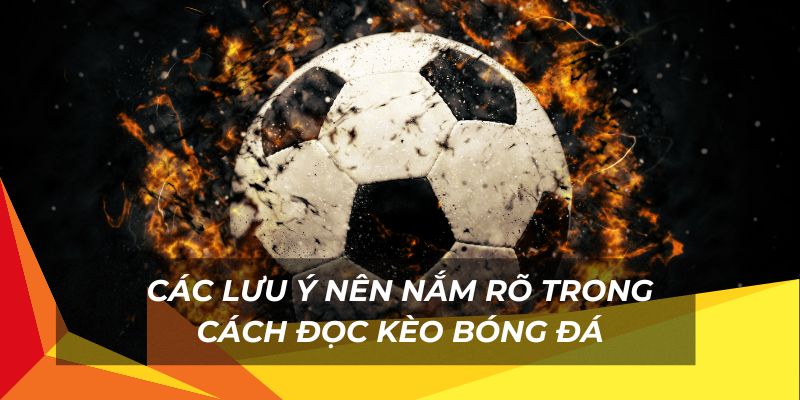 Những lưu ý khi đọc kèo bóng đá cơ bản