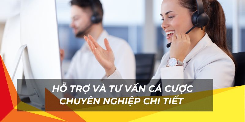 Hỗ trợ tư vấn cá cược vô cùng chuyên nghiệp