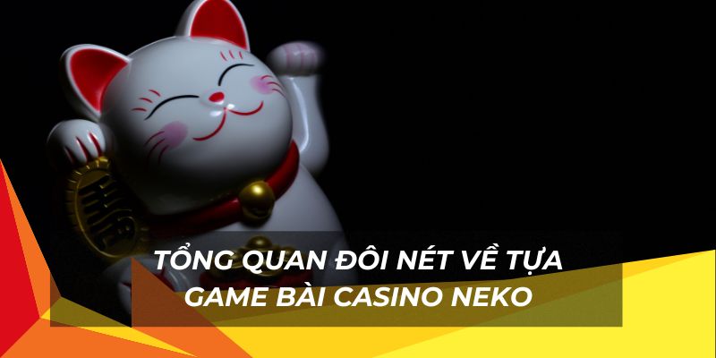 Tìm hiểu chi tiết về tựa game neko cực hot