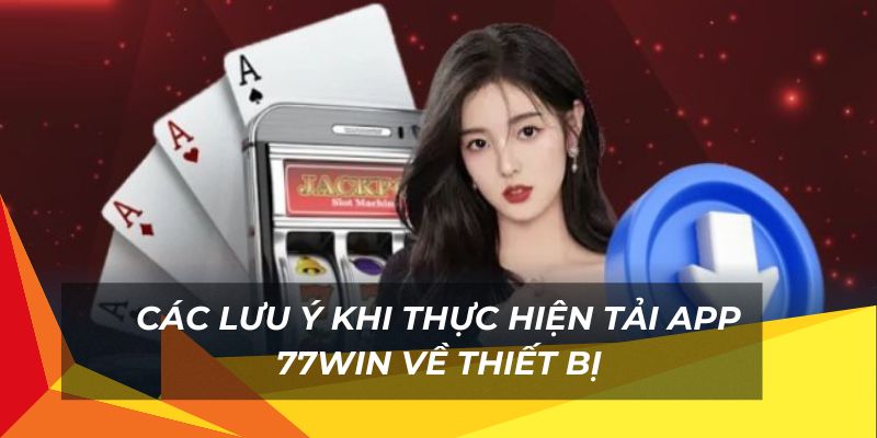 Các lưu ý khi tiến hành tải app về thiết bị