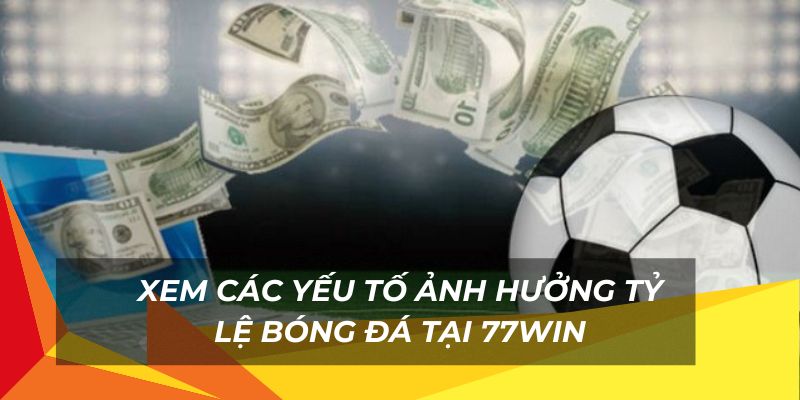 Các yếu tố ảnh hưởng tỷ lệ cá độ