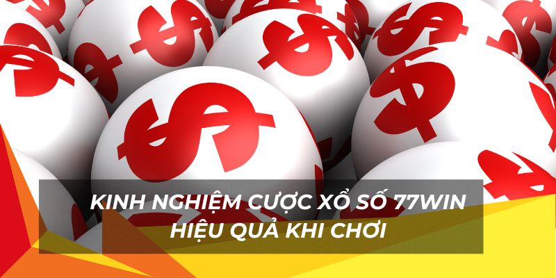 Kinh nghiệm cược xổ số 77Win hiệu quả